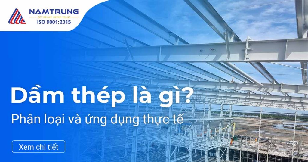 Dầm Thép Là Gì? Phân Loại Và Ứng Dụng Thực Tế