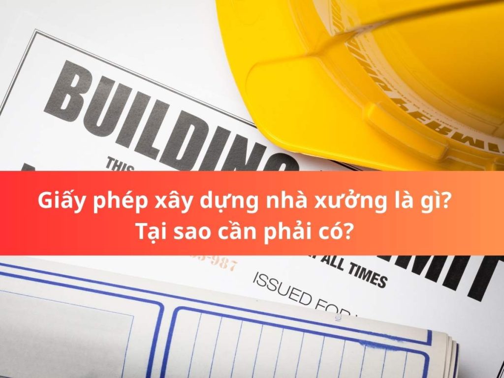 Quy trình và chi phí xin giấy phép xây dựng nhà xưởng năm 2026 8 Giấy phép xây dựng nhà xưởng là gì Tại sao cần phải có