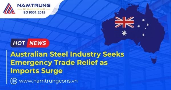 Australian Steel Industry Seeks Emergency Trade Relief as Imports Surge