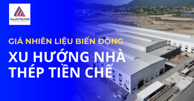 namtrung2023031- thumb-gia nhien lieu tang va giai phap nha thep tien che