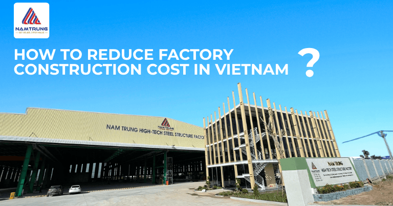 How to Reduce Factory Construction Cost in Vietnam