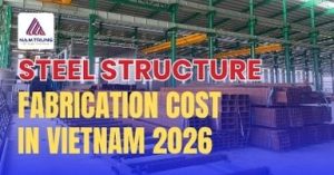 Steel Structure Cost Vietnam 2026 | Price per Ton & m²